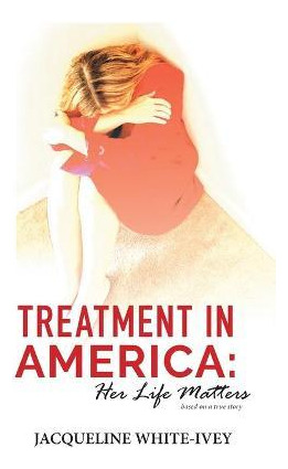 Libro Treatment In America : Her Life Matters - Jacquelin...