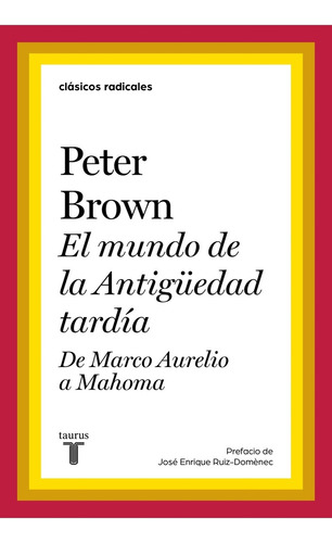 El mundo de la Antigüedad tardía, de Peter Brown. Editorial Taurus, tapa blanda en español, 2022