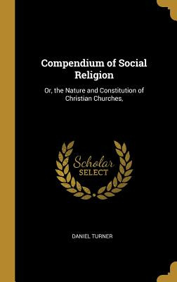 Libro Compendium Of Social Religion: Or, The Nature And C...