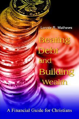 Libro Beating Debt And Building Wealth - Lonnie R. Mathews