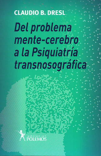 Del Problema Mentecerebro A La Psiquiatria Transnosografica 