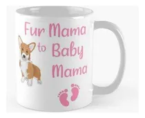 Comprar Taza Fur Mama To Baby Mama Con Una Ilustración De Corgi, Nue