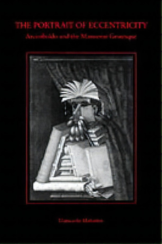 The Portrait Of Eccentricity : Arcimboldo And The Mannerist Grotesque, De Giancarlo Maiorino. Editorial Pennsylvania State University Press, Tapa Blanda En Inglés