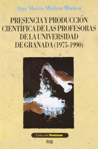 Presencia Y Produccion Cientifica De Las Profesoras De La Un