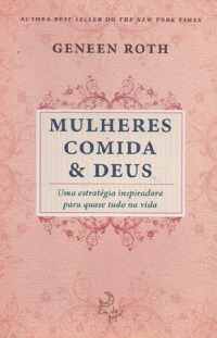 Livro Mulheres, Comida & Deus - Geneen Roth [2011]