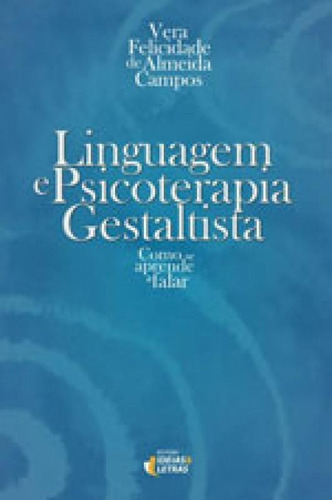 Linguagem E Psicoterapia Gestaltista: Como Se Aprende A Falar, De Campos, Vera Felicidade De Almeida. Editora Ideias E Letras, Capa Mole Em Português