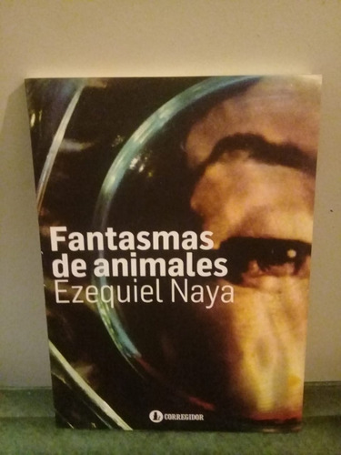 Fantasmas De Animales, De Ezequiel Naya