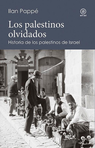 Palestinos Olvidados, Ilan Pappe, Akal