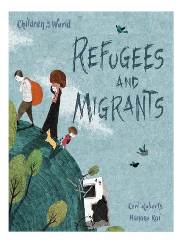 Children In Our World: Refugees And Migrants - Ceri Ro. Eb07