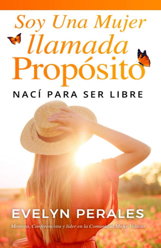 Libro: Soy Una Mujer Llamada Propósito: Nací Para Ser Libre