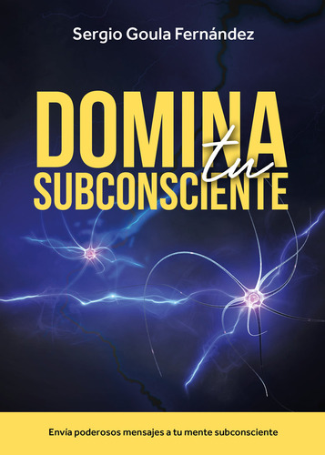 Libro Domina Tu Subconsciente - Goula Fernandez,sergio