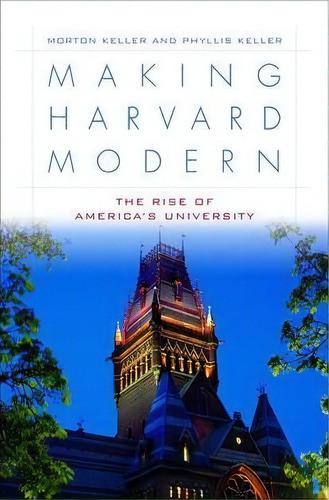 Making Harvard Modern : The Rise Of America's University, De Morton Keller. Editorial Oxford University Press Inc, Tapa Dura En Inglés