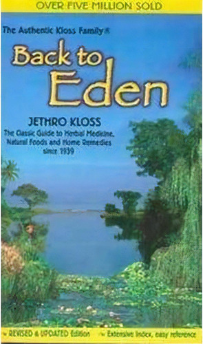 Back To Eden : Classic Guide To Herbal Medicine, Natural Food And Home Remedies Since 1939, De Jethro Kloss. Editorial Lotus Press, Tapa Blanda En Inglés