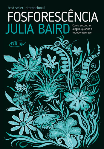 Fosforescência: Como encontrar alegria quando o mundo escurece, de Baird, Julia. Editora Schwarcz SA, capa mole em português, 2022