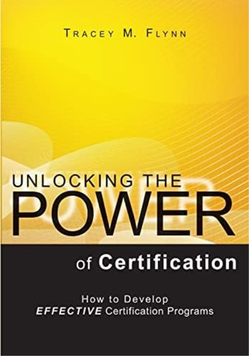 Unlocking The Power Of Certification: How To Develop Effective Certification Programs, De Flynn, Tracey M.. Editorial Booksurge Publishing, Tapa Blanda En Inglés