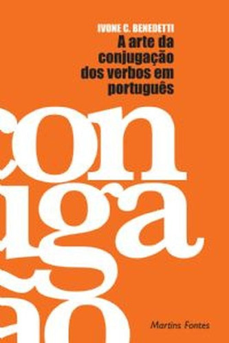 A Arte Da Conjugação Dos Verbos Em Português, De Benedetti, Ivone Castilho. Editora Wmf Martins Fontes, Capa Mole Em Português