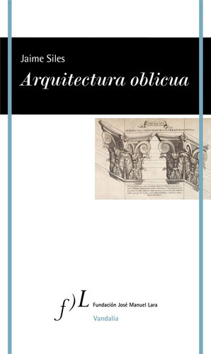 Arquitectura Oblicua, De Siles, Jaime. Editorial Fundacion Jose Manuel Lara, Tapa Blanda En Español