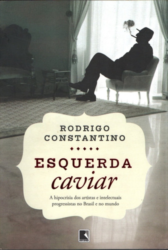 Esquerda Caviar - Rodrigo Constantino