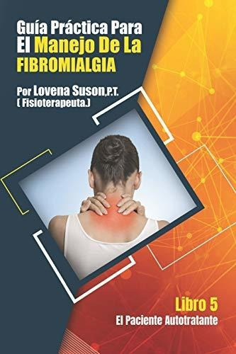 Una Guia Practica para el Manejo de La Fibromialgia, de Lovena Suson P T., vol. N/A. Editorial Independently Published, tapa blanda en español, 2020