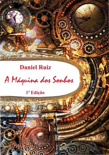 A Máquina Dos Sonhos, De Daniel Ruiz. Série Não Aplicável, Vol. 1. Editora Clube De Autores, Capa Mole, Edição 1 Em Português, 2018