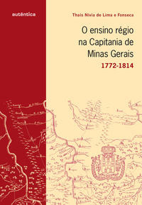 Libro Ensino Regio Na C De Minas Gerais O 1772 1814 De Lima