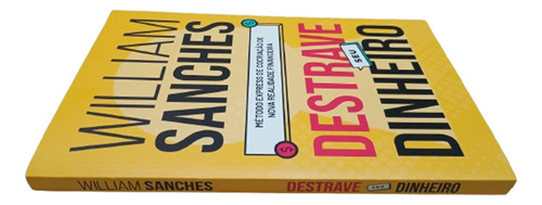 Livro Destrave Seu Dinheiro : Método Express De Cocriação De Nova Realidade Financeira, Edição Promocional, Tamanho Slim, William Sanches, Editora Cdg, 2024