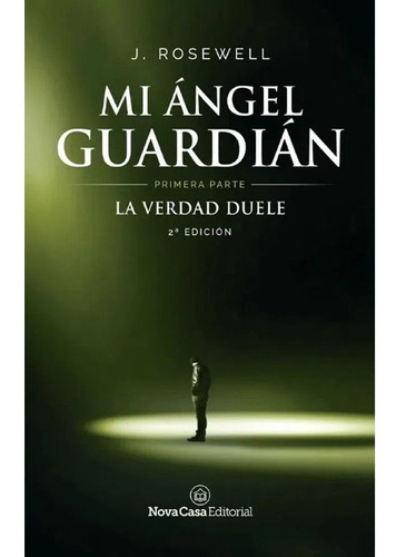 Mi Ángel Guardián. Primera Parte. La Verdad Duele. 3ª Edición J. Rosewell, De J. Rosewell. Sin Fronteras Grupo Editorial, Tapa Blanda En Español, 2018