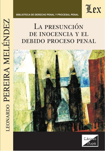 PRESUNCIÓN DE INOCENCIA Y EL DEBIDO PROCESO PENAL, de Leonardo Pereira Meléndez. Editorial EDICIONES OLEJNIK, tapa blanda en español