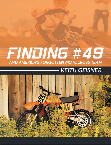 Finding #49 And America's Forgotten Motocross Team, De Geisner, Keith. Editorial Archway Pub, Tapa Blanda En Inglés