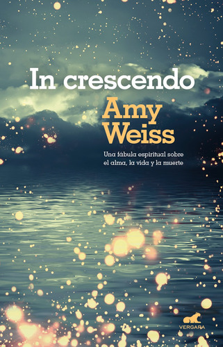 In crescendo: Una fábula espiritual sobre el alma, la vida y la muerte, de Weiss, Amy E.. Millenium Editorial Vergara, tapa blanda en español, 2019