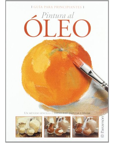 Libro Pintura Al Oleo (guia Para Principiantes) - Vv. Aa. (p