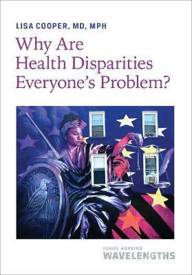 Libro Why Are Health Disparities Everyone's Problem? - Li...