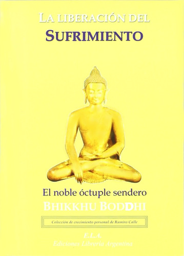 La liberación del sufrimiento: El noble óctuple sendero, de Bodhi, Bhikkhu. Editorial Ediciones Librería Argentina, tapa blanda en español, 2022