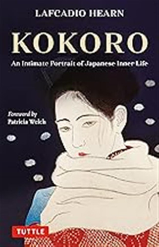 Kokoro: An Intimate Portrait Of Japanese Inner Life / Hearn,