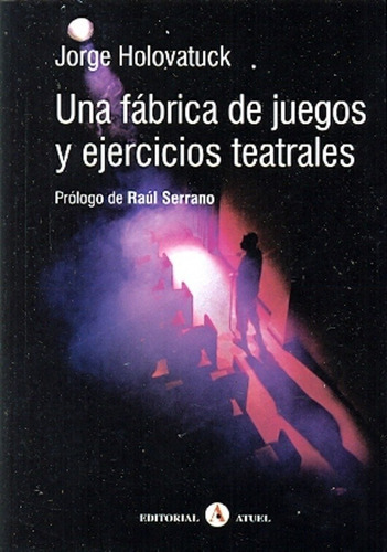 Una Fábrica De Juegos Y Ejercicios Teatrales, De Jorge Holovatuck. Editorial Atuel En Español