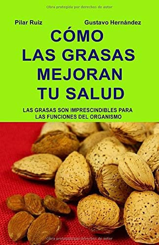 Libro: Cómo Las Grasas Mejoran Tu Salud: Las Grasas Son Impr