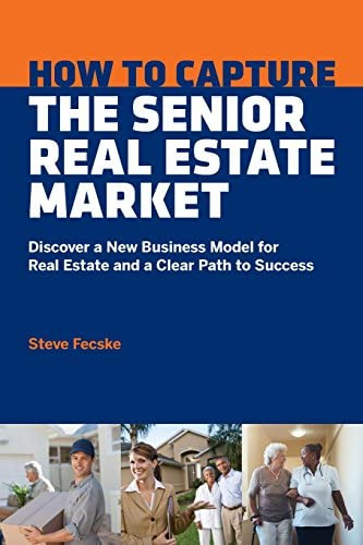 How To Capture The Senior Real Estate Market: Discover A New Business Model For Real Estate And A Clear Path To Success, De Fecske, Steve Tomas. Editorial Senior Team, Tapa Blanda En Inglés