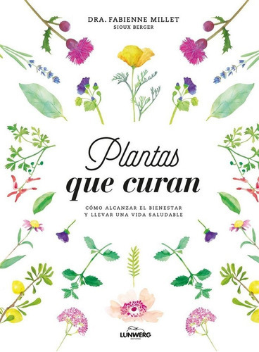 Plantas Que Curan, De Dra. Fabienne Millet. Editorial Lunwerg Editores, Tapa Dura En Español