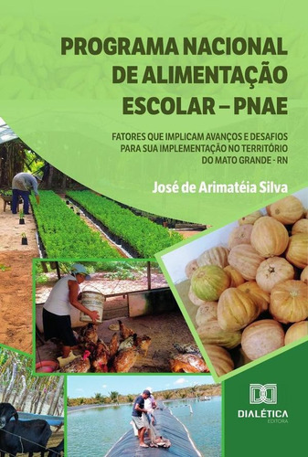 Programa Nacional De Alimentação Escolar  Pnae, De José De Arimatéia Silva. Editorial Dialética, Tapa Blanda En Portugués, 2022
