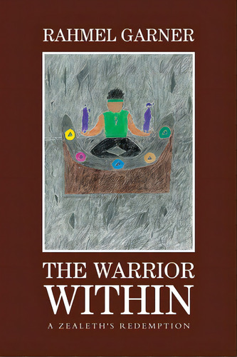 The Warrior Within: A Zealeth's Redemption, De Garner, Rahmel. Editorial Xlibris Us, Tapa Blanda En Inglés