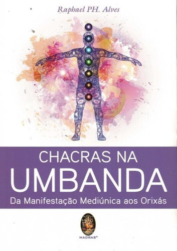 Chacras Na Umbanda - Da Manifestacao Mediunica Aos Orixas