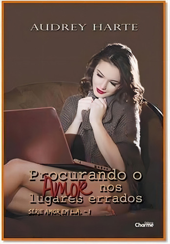 Procurando O Amor Nos Lugares Errados - Vol. 1: Coleçao Seerie Amor Em L.a., De Harte, Audrey. Editora Charme Editora **, Capa Mole, Edição 1ª Edição - 2018 Em Português