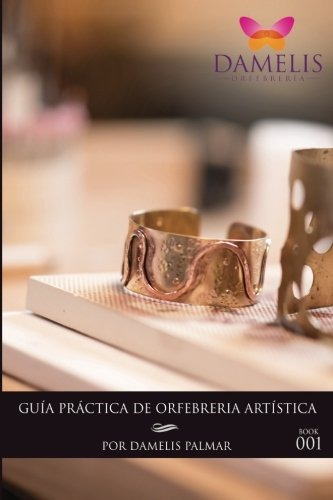 Guia Practica De Orfebreria Artistica Libro 1 (spanish Editi