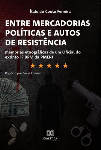 Entre Mercadorias Políticas e Autos de Resistência, de Ítalo do Couto Ferreira. Editorial Dialética, tapa blanda en portugués, 2022