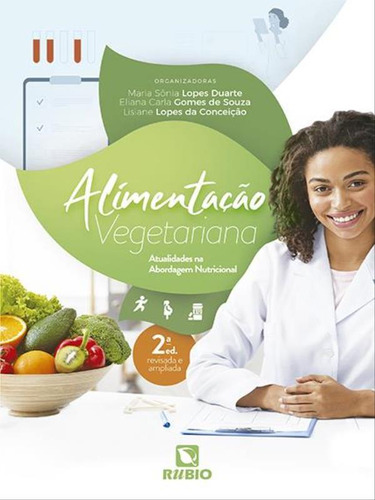 Alimentação Vegetariana: Atualidades Na Abordagem Nutricional, De Duarte, Maria Sonia Lopes / Souza, Eliana Carla Gomes De / Conceição, Lisiane Da. Editora Rubio, Capa Mole