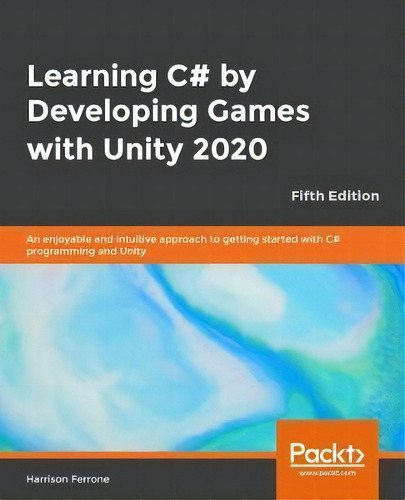 Learning C# By Developing Games With Unity 2020 : An Enjoyable And Intuitive Approach To Getting ..., De Harrison Ferrone. Editorial Packt Publishing Limited, Tapa Blanda En Inglés