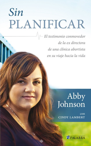 Libro- Sin Planificar -abby Johnson (ex Directora Abortista)