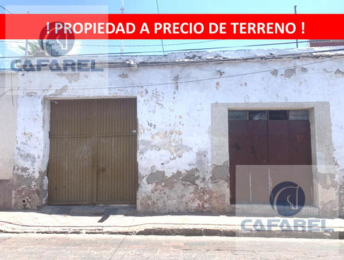 Casa A Precio De Terreno En Centro Historico Queretaro  (bb)