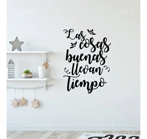 Vinilo Decorativo Frase Las Cosas Buenas Llevan Tiempo 