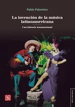 Comprar Libro La Invencion De La Musica Latinoamericana De Pablo Pal